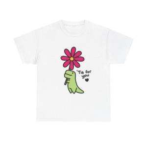 T-Shirt: Sweet Dino Holding Flower 'Tis For You Design
