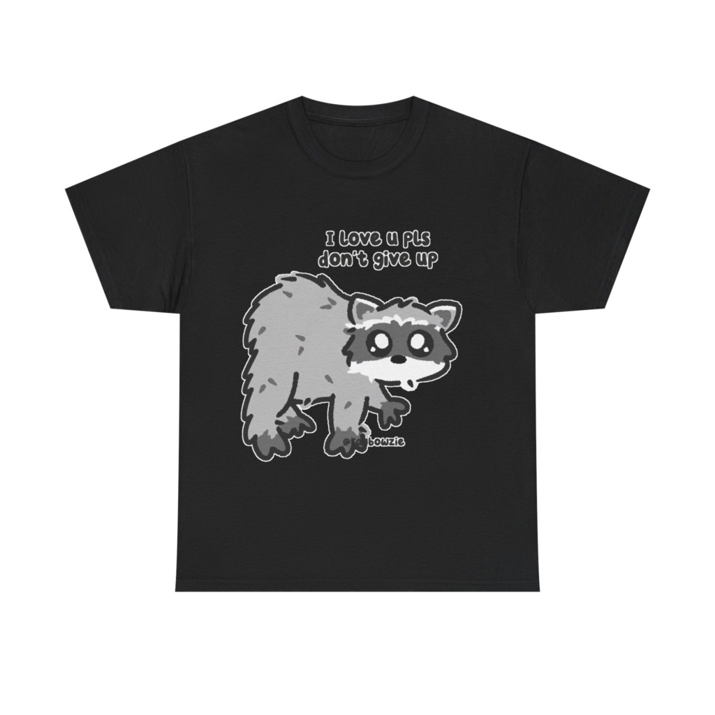 Raccoon 'I Love U Pls Don't Give Up' Tee