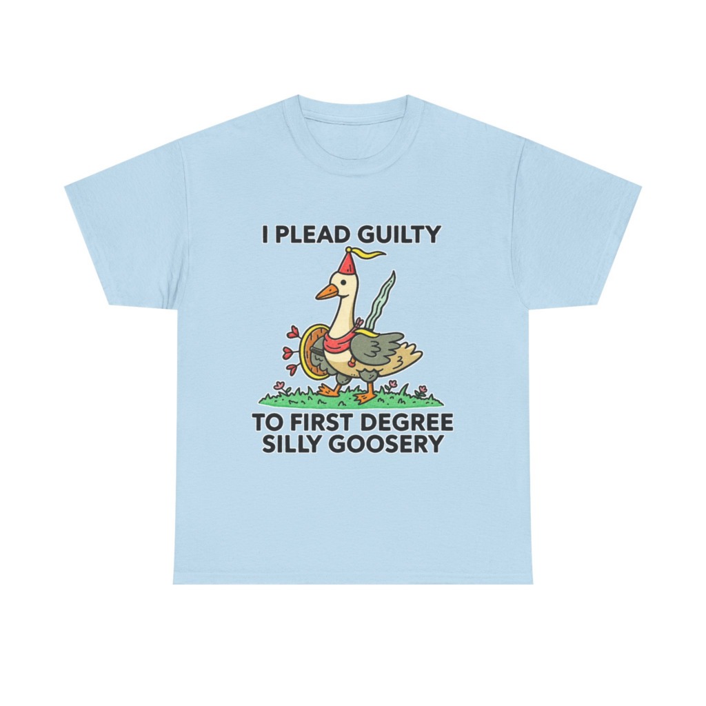 T-Shirt: I Plead Guilty Silly Goosery Goose Graphic