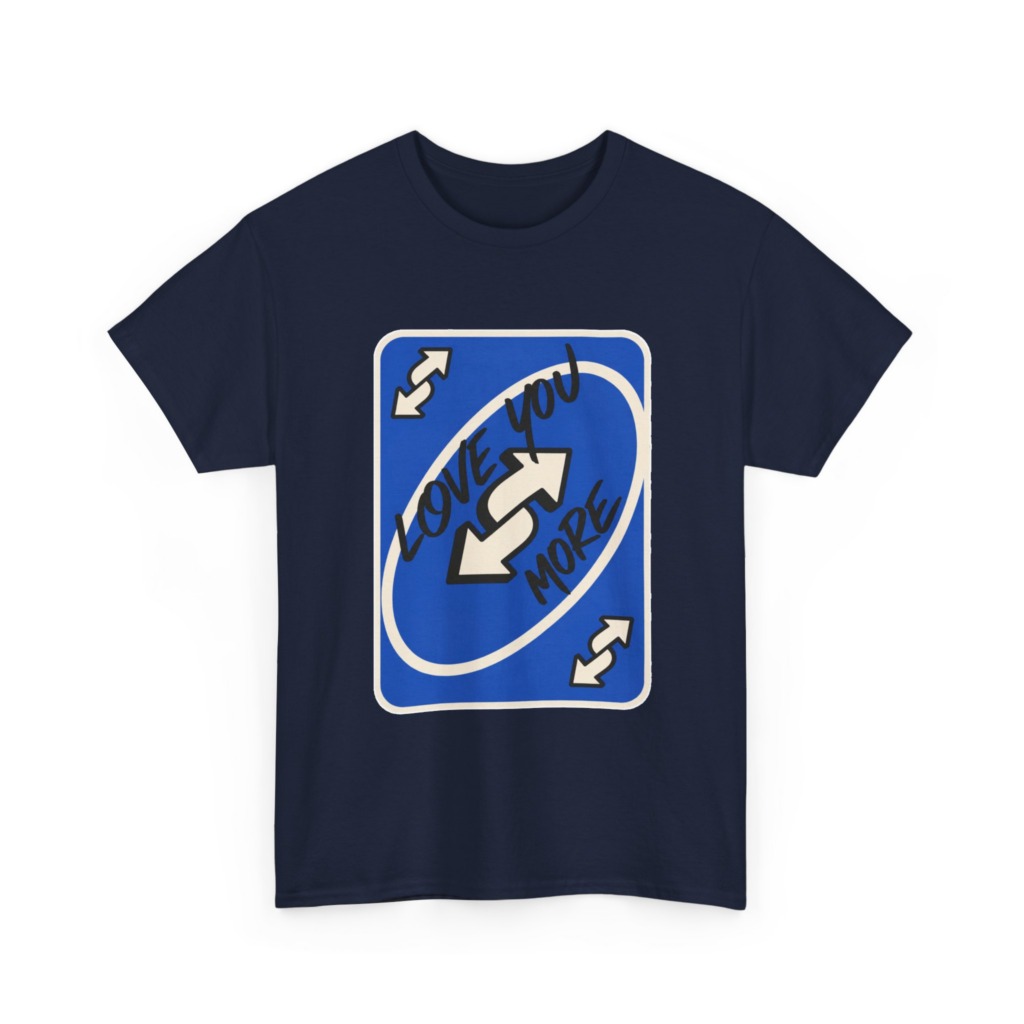 T-Shirt: "Love You More" Uno Reverse Card Graphic