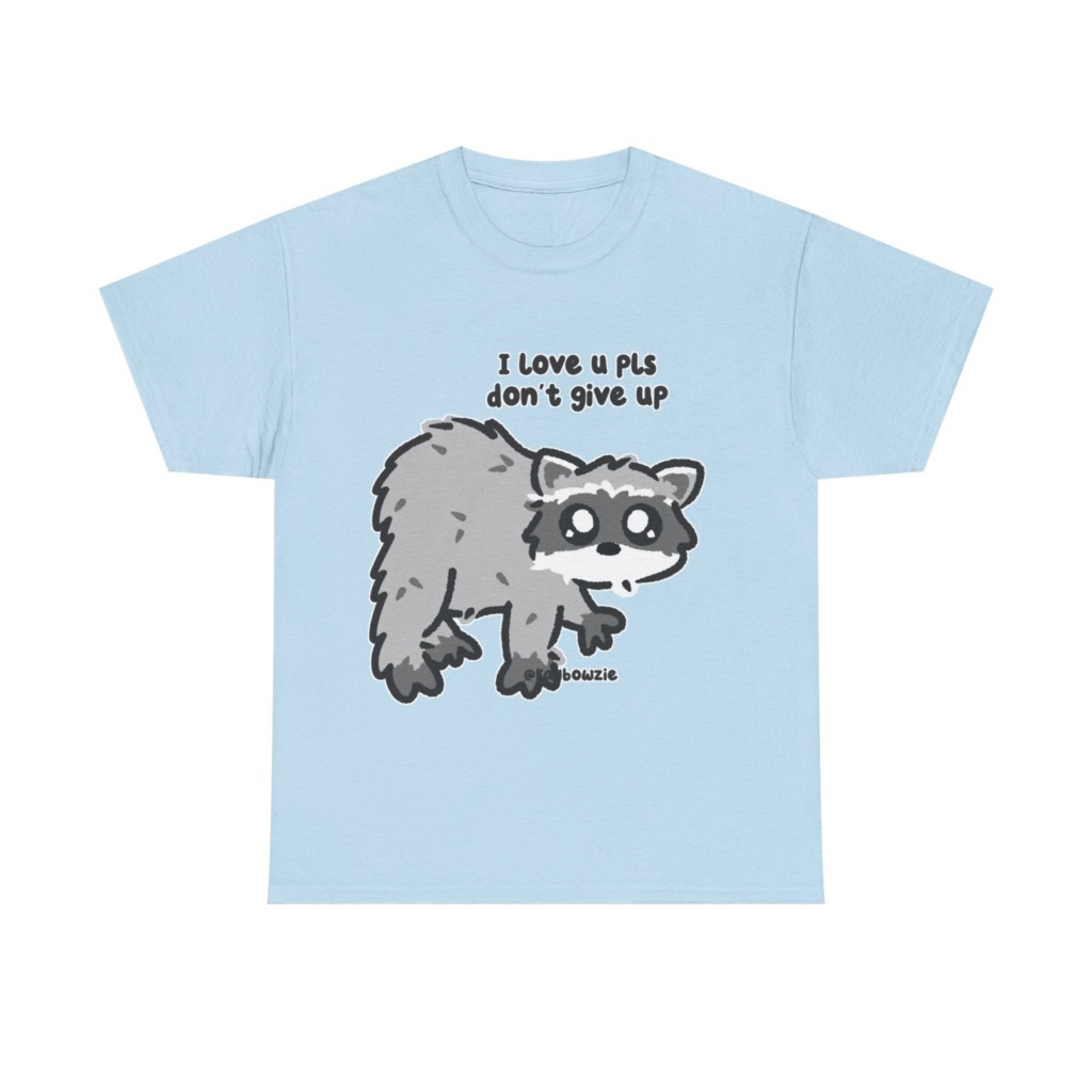 Raccoon 'I Love U Pls Don't Give Up' Tee