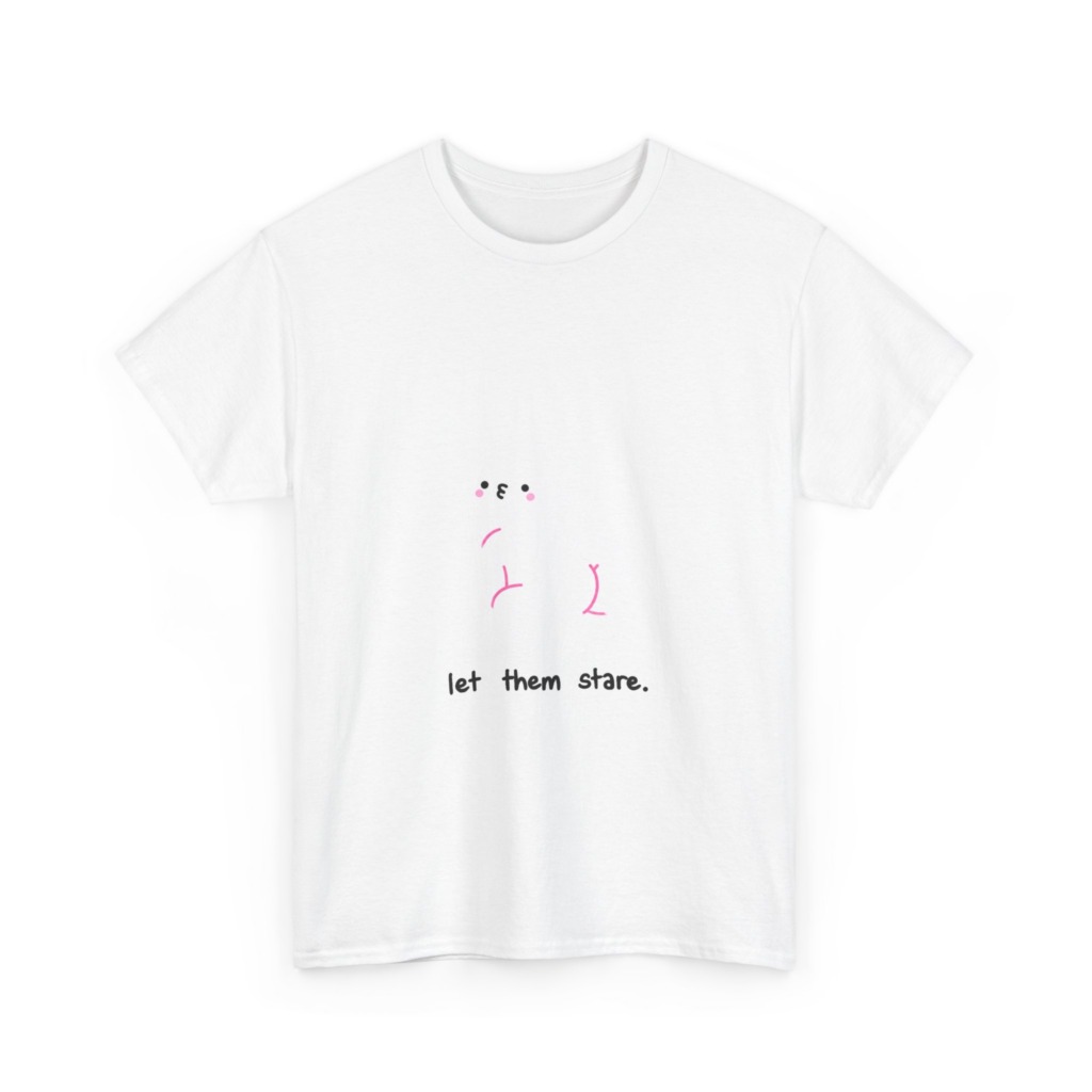 White Graphic Tee: Cute Blob 'Let Them Stare'