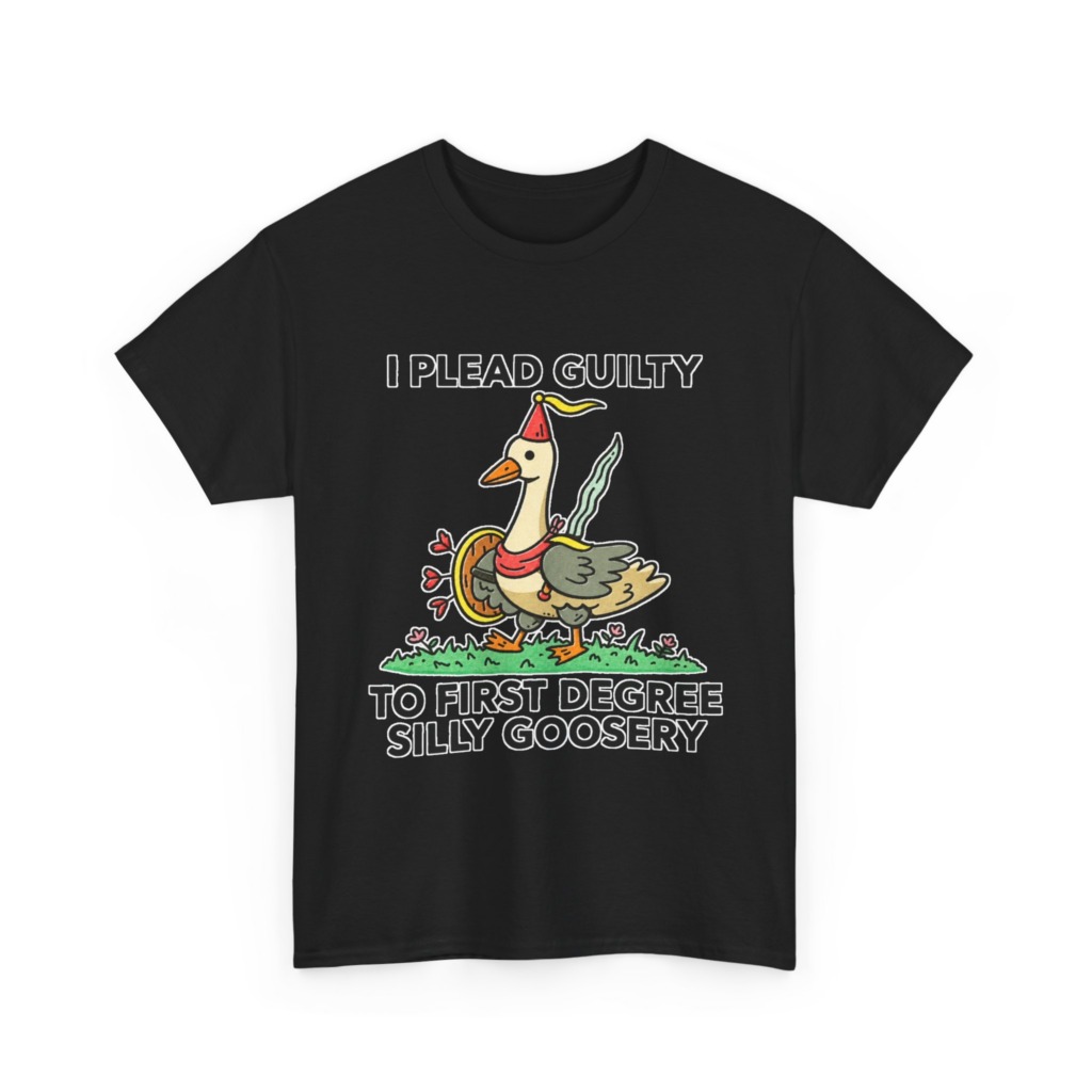 T-Shirt: I Plead Guilty Silly Goosery Goose Graphic