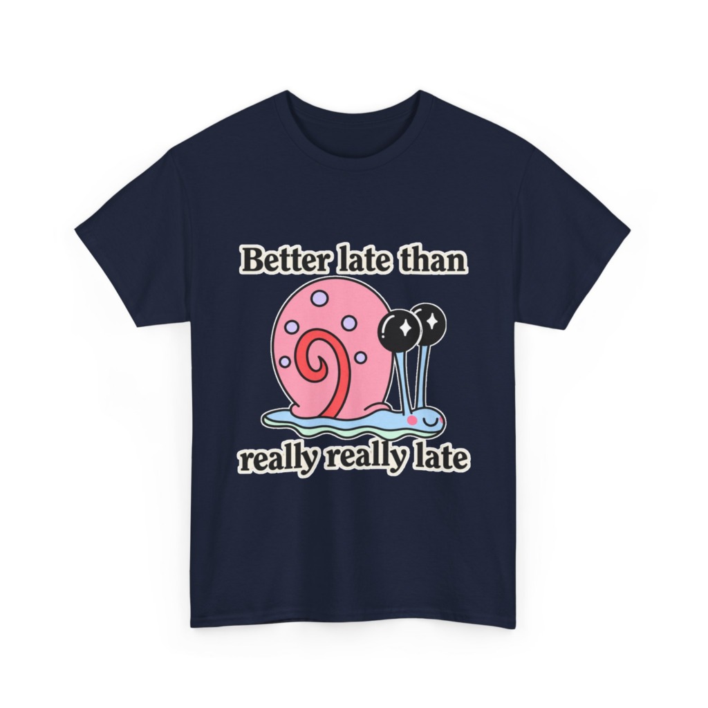 Cute Snail 'Better Late' Quote T-Shirt