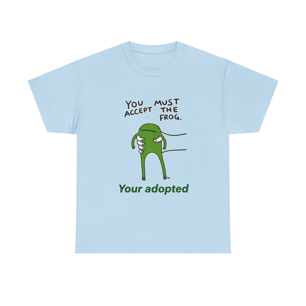 T-Shirt: You Must Accept The Frog Graphic Print
