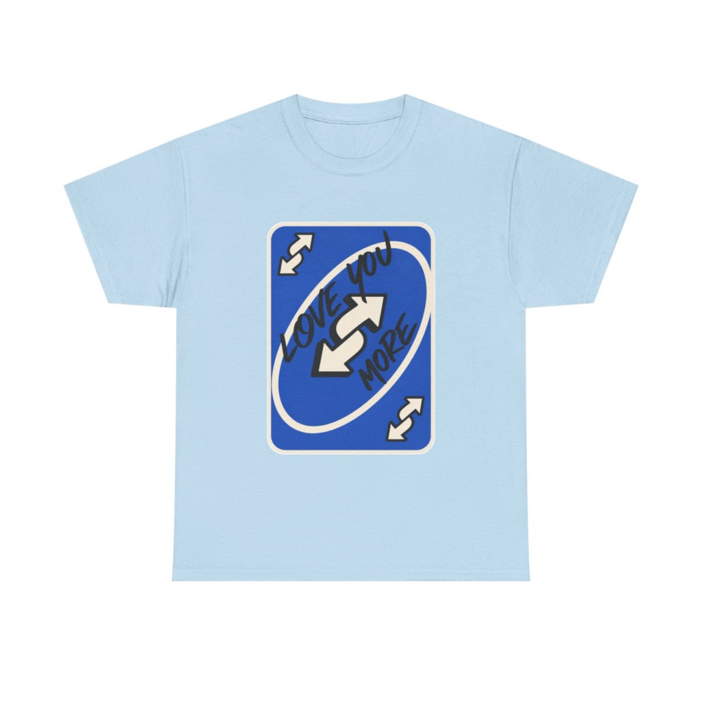 T-Shirt: "Love You More" Uno Reverse Card Graphic