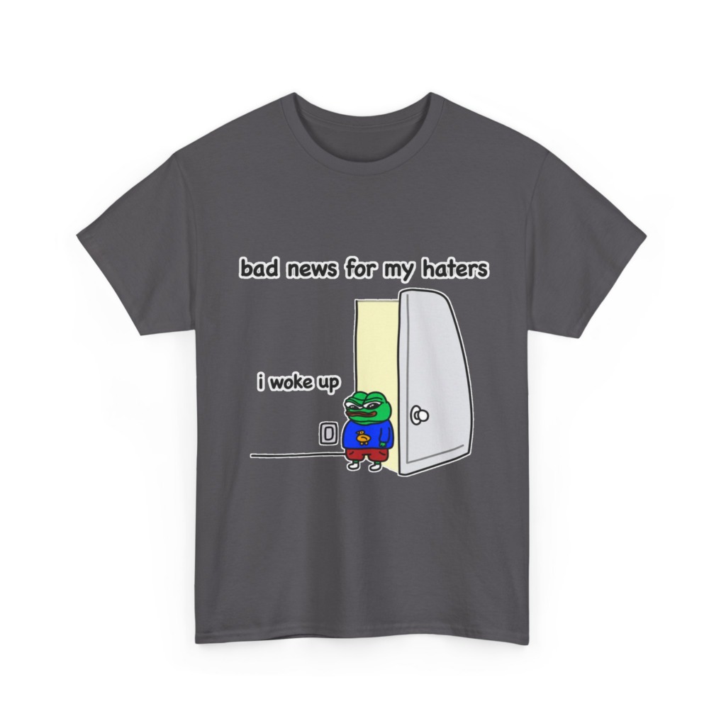 Pepe "I Woke Up Haters" Meme T-Shirt