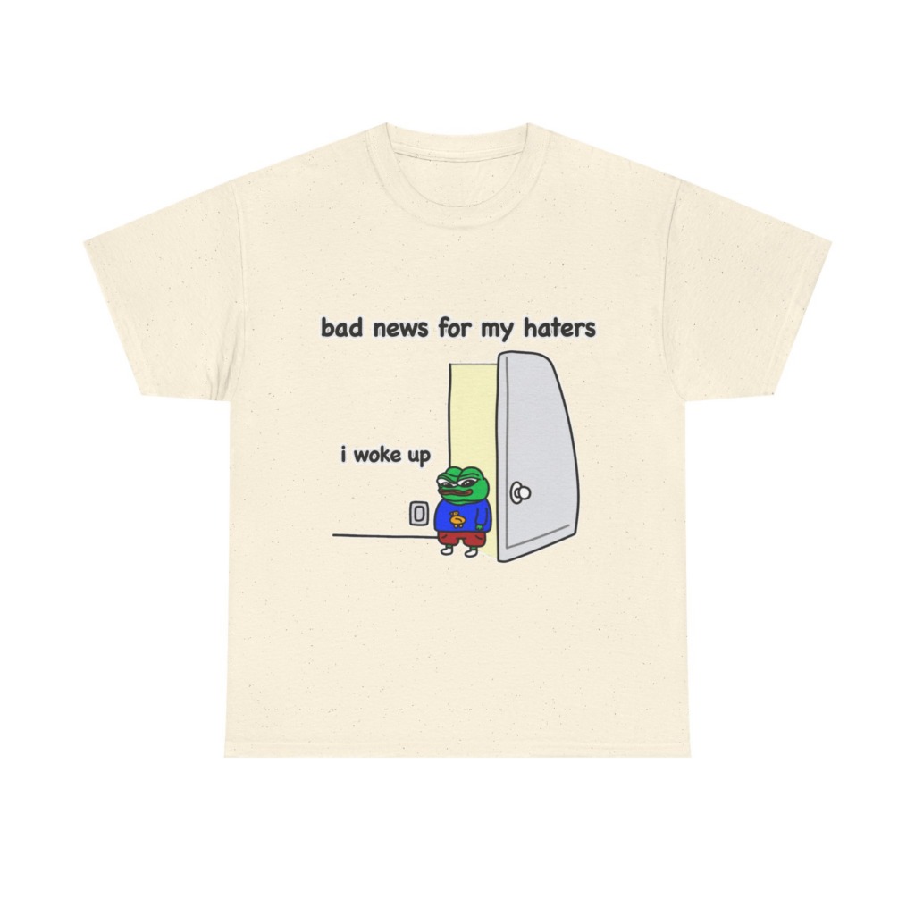 Pepe "I Woke Up Haters" Meme T-Shirt