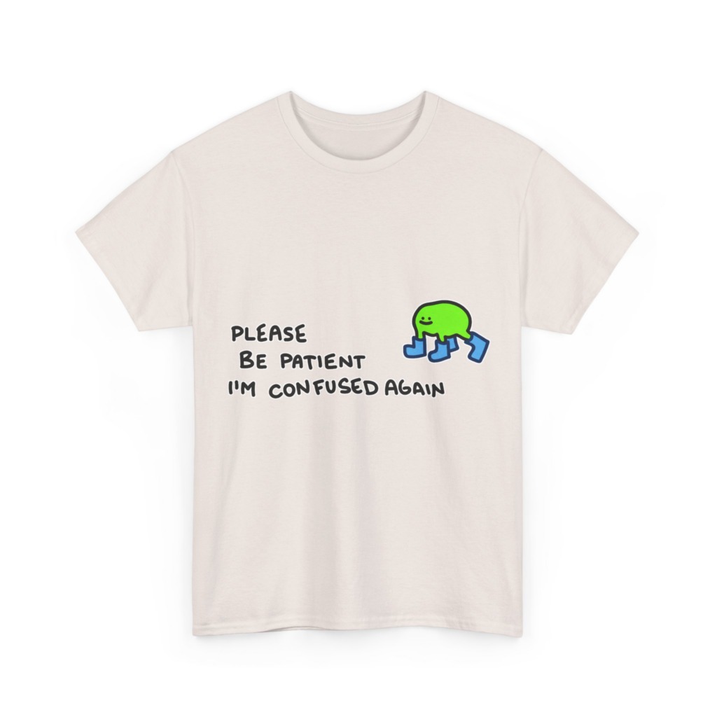 T-Shirt with Confused Blob & Patient Message