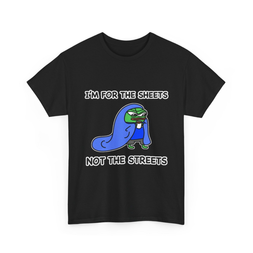T-Shirt: Pepe 'Sheets Not Streets' Cozy Meme Design