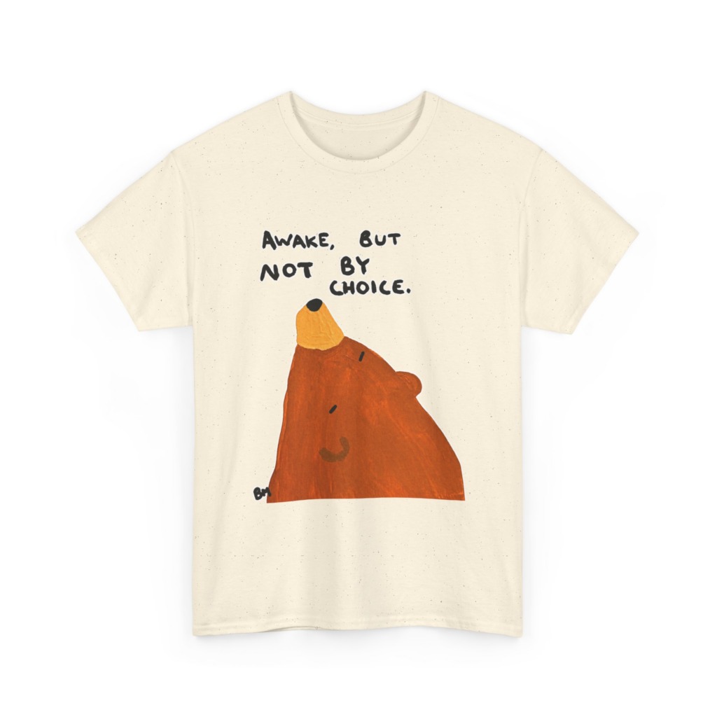 T-Shirt with 'Awake But Not By Choice' Bear Print