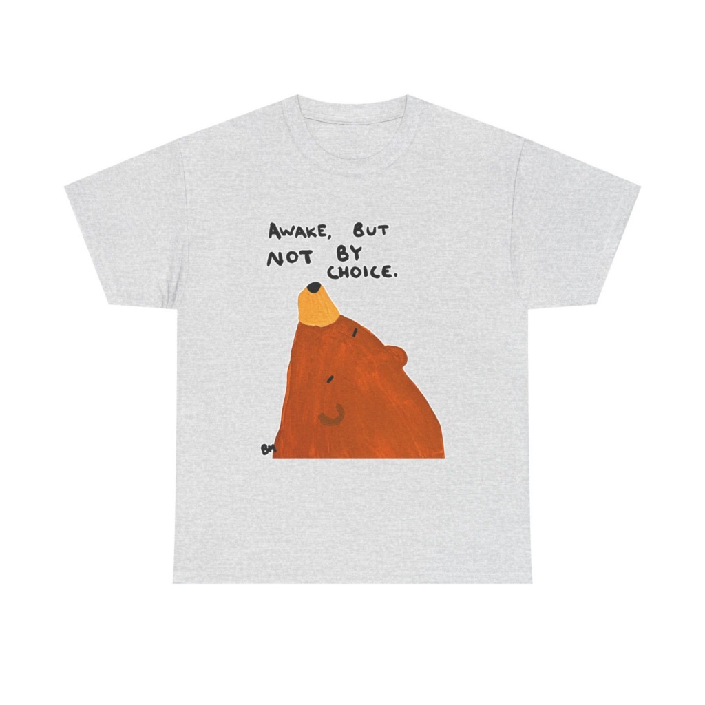 T-Shirt with 'Awake But Not By Choice' Bear Print