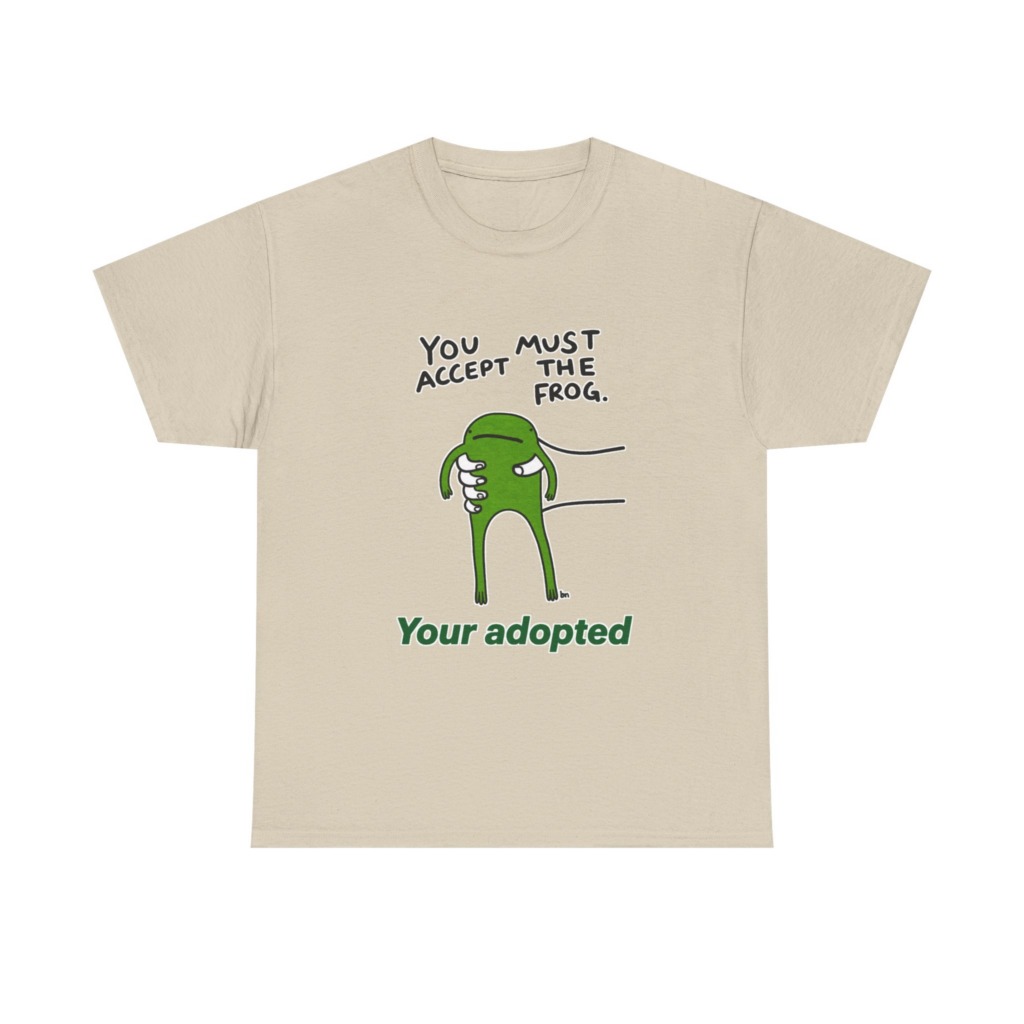 T-Shirt: You Must Accept The Frog Graphic Print