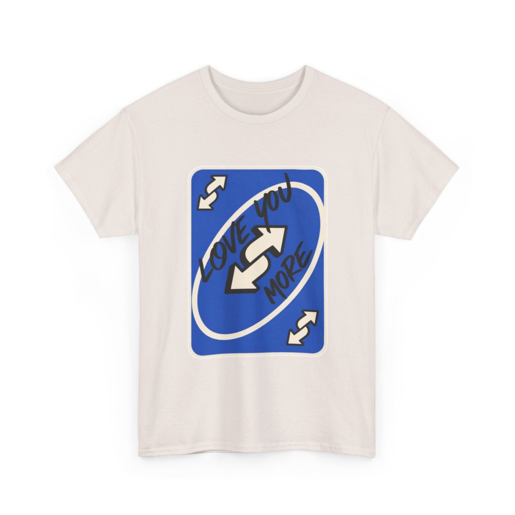 T-Shirt: "Love You More" Uno Reverse Card Graphic