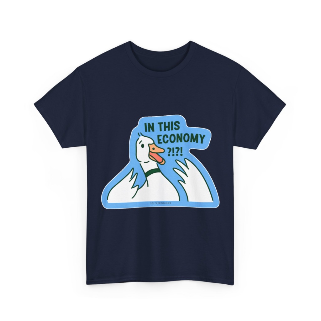 T-Shirt with 'In This Economy' Alarmed Goose Graphic