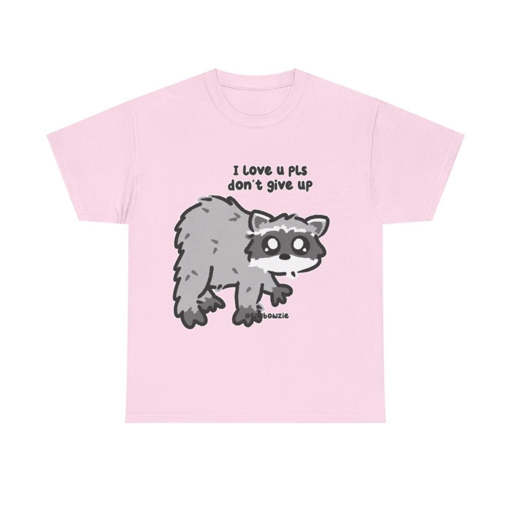 Raccoon 'I Love U Pls Don't Give Up' Tee