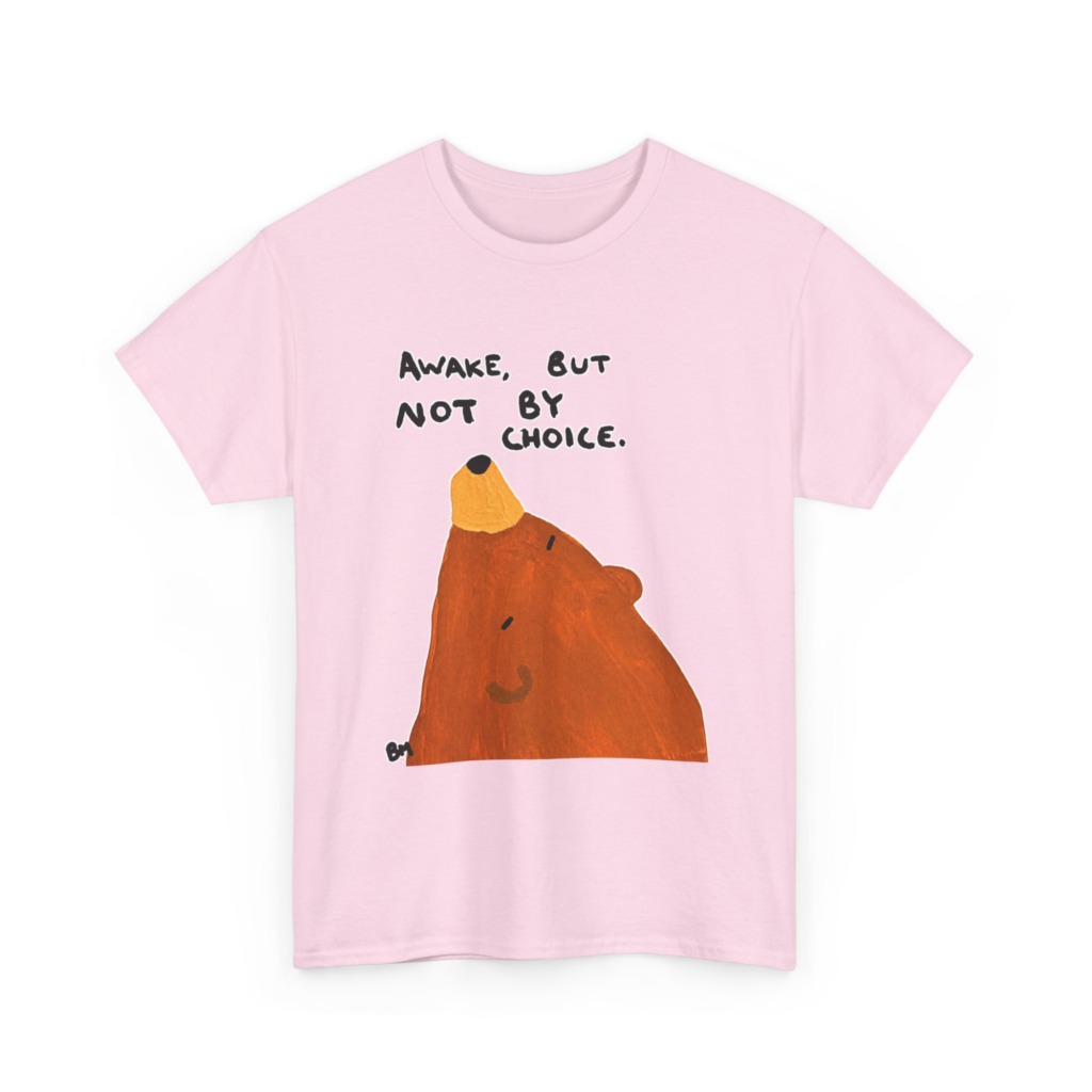 T-Shirt with 'Awake But Not By Choice' Bear Print