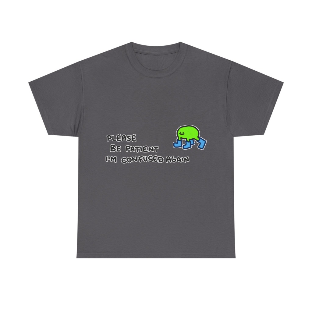 T-Shirt with Confused Blob & Patient Message