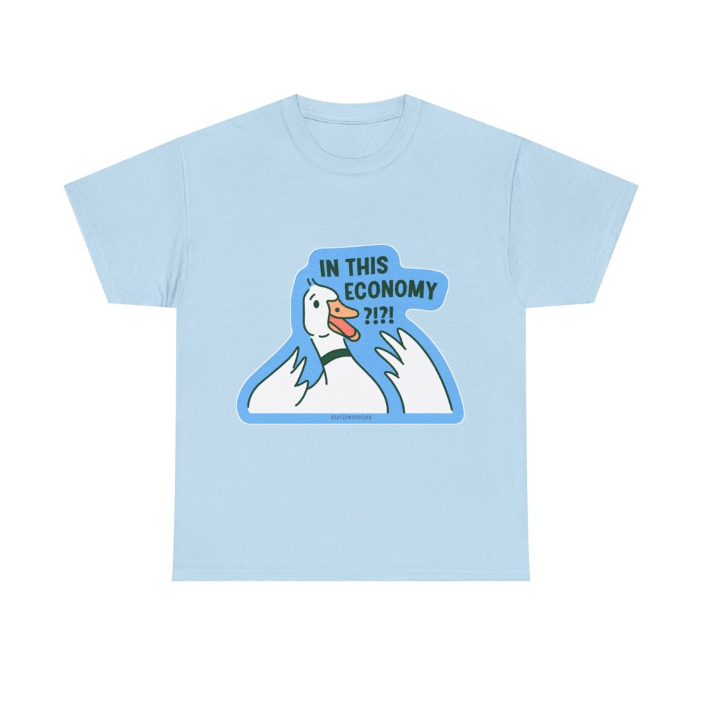T-Shirt with 'In This Economy' Alarmed Goose Graphic