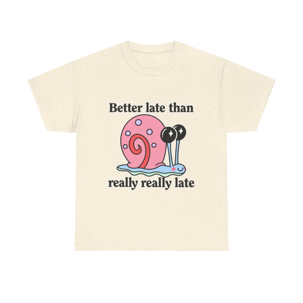 Cute Snail 'Better Late' Quote T-Shirt
