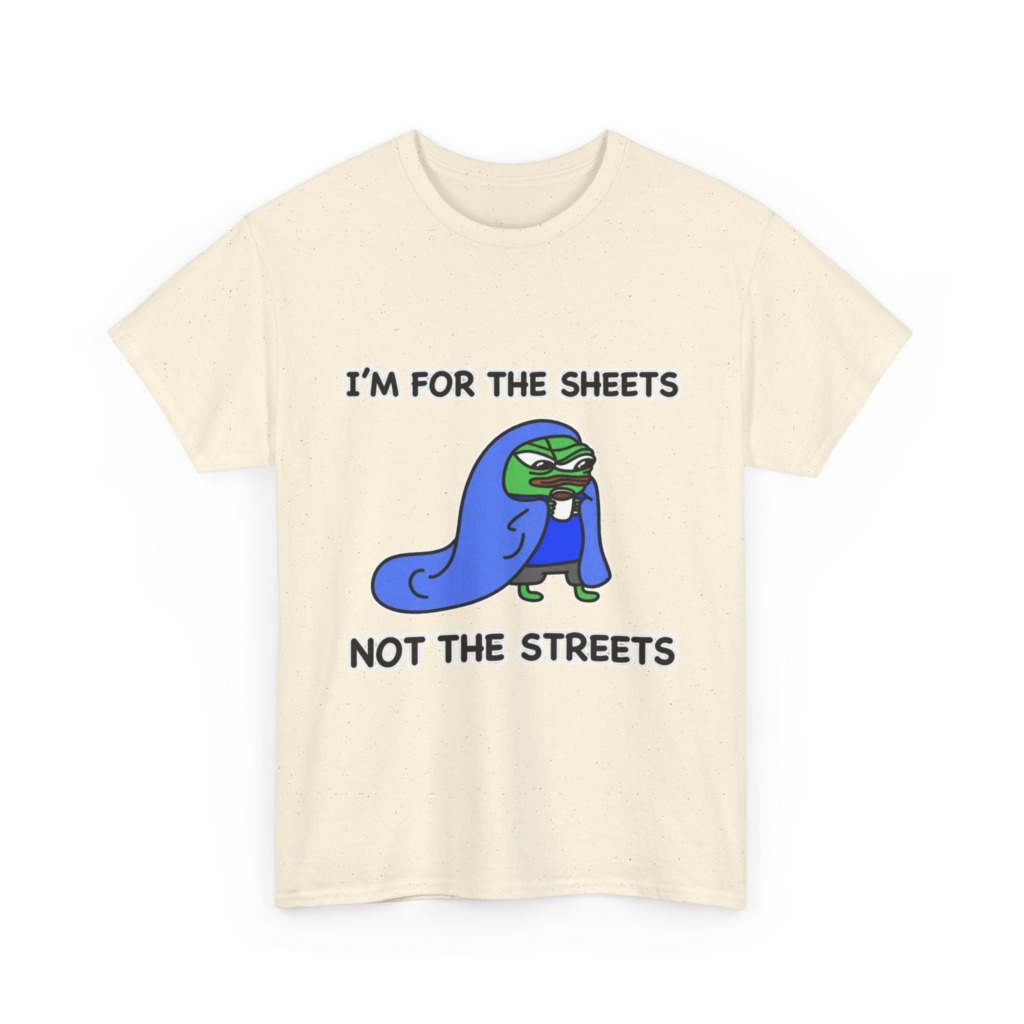 T-Shirt: Pepe 'Sheets Not Streets' Cozy Meme Design
