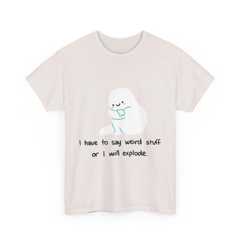 Cute Blob 'I Have to Say Weird Stuff' T-Shirt