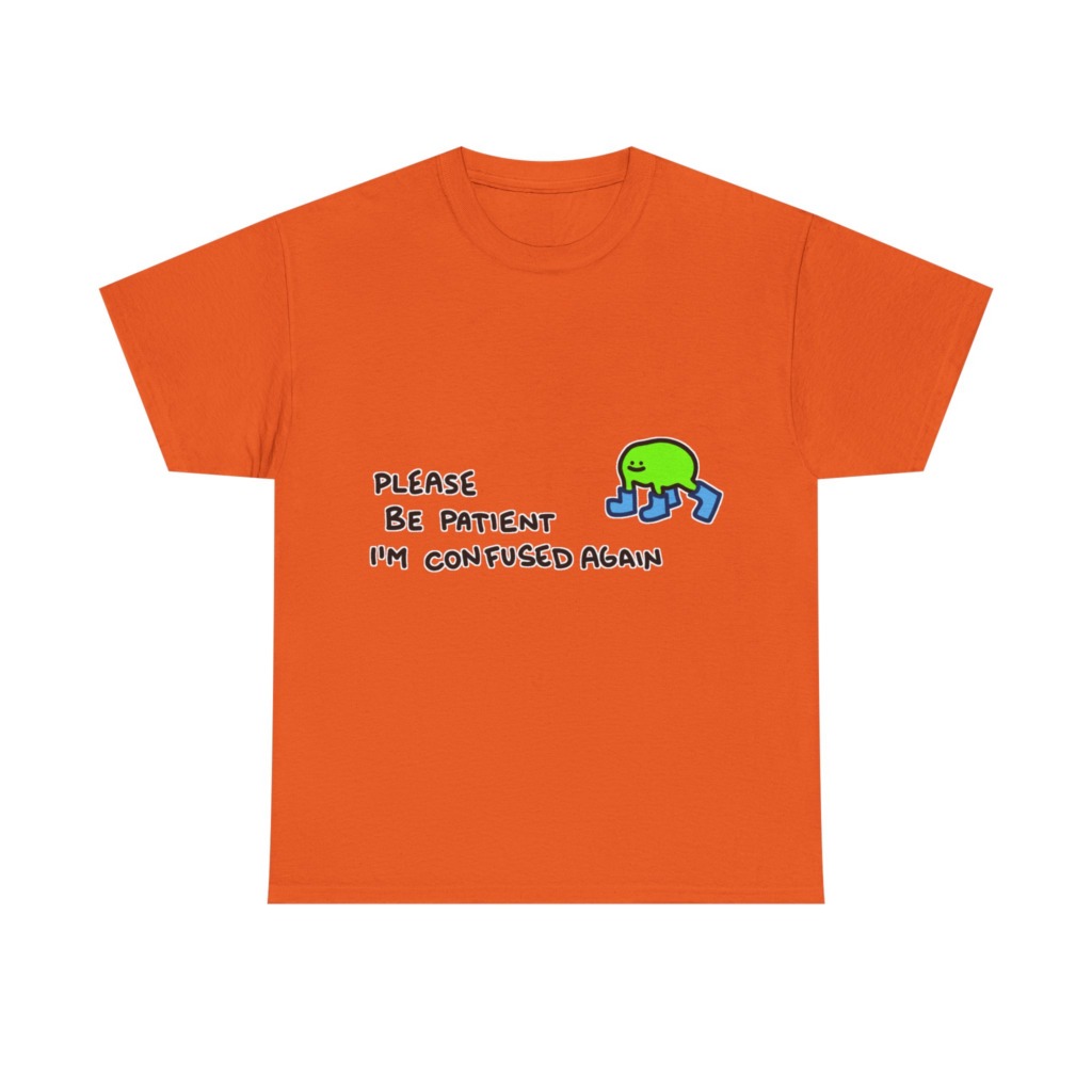 T-Shirt with Confused Blob & Patient Message