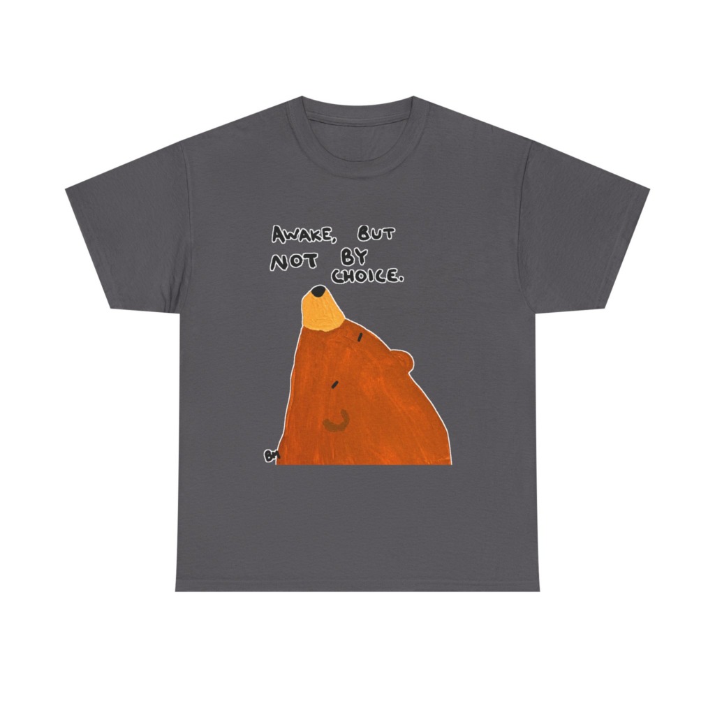 T-Shirt with 'Awake But Not By Choice' Bear Print