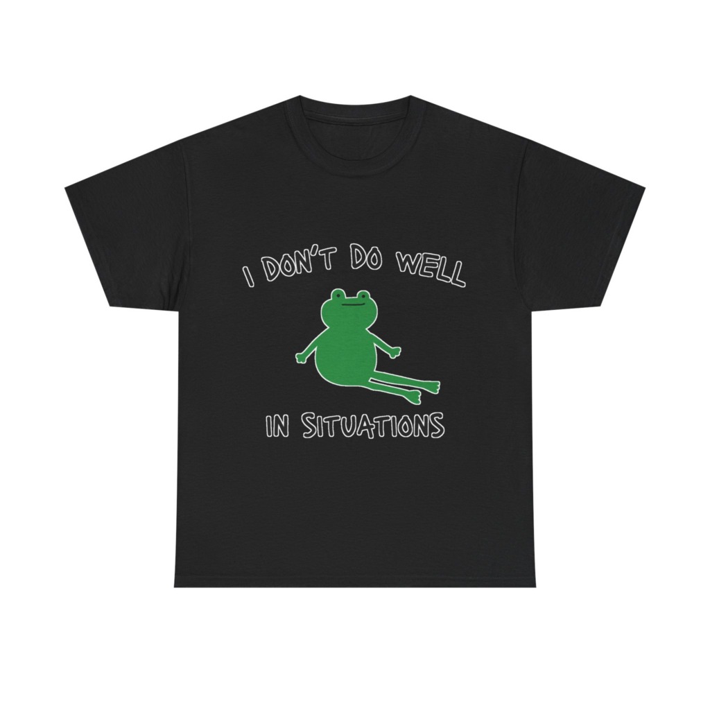 T-Shirt: 'I Don't Do Well in Situations' Frog Print
