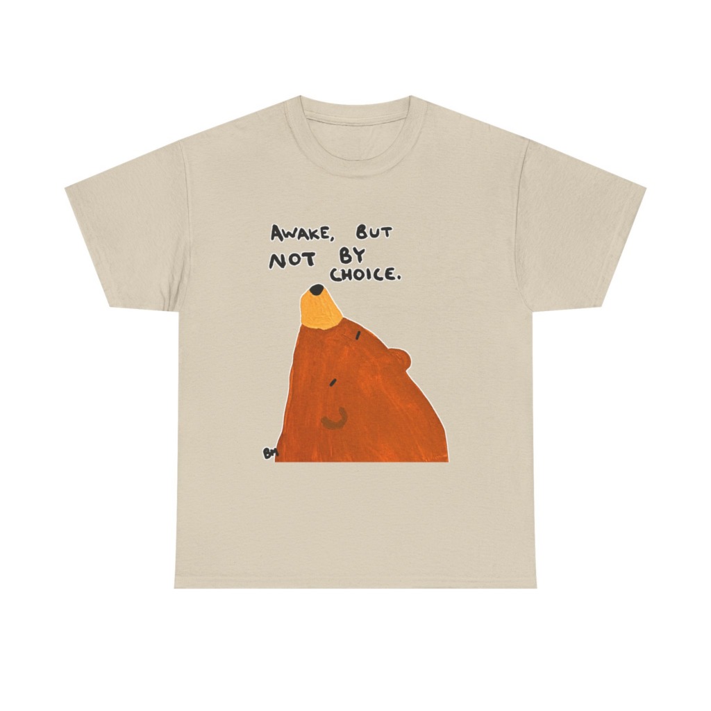 T-Shirt with 'Awake But Not By Choice' Bear Print
