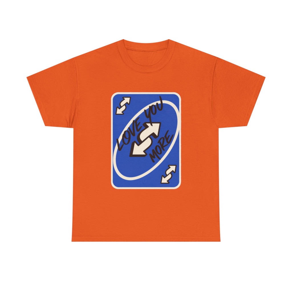 T-Shirt: "Love You More" Uno Reverse Card Graphic