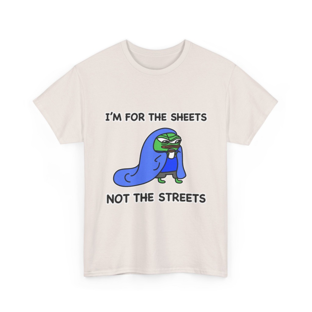 T-Shirt: Pepe 'Sheets Not Streets' Cozy Meme Design