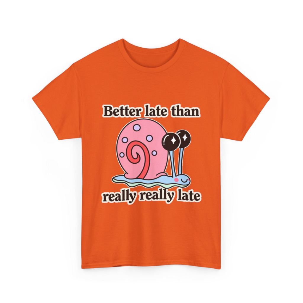 Cute Snail 'Better Late' Quote T-Shirt