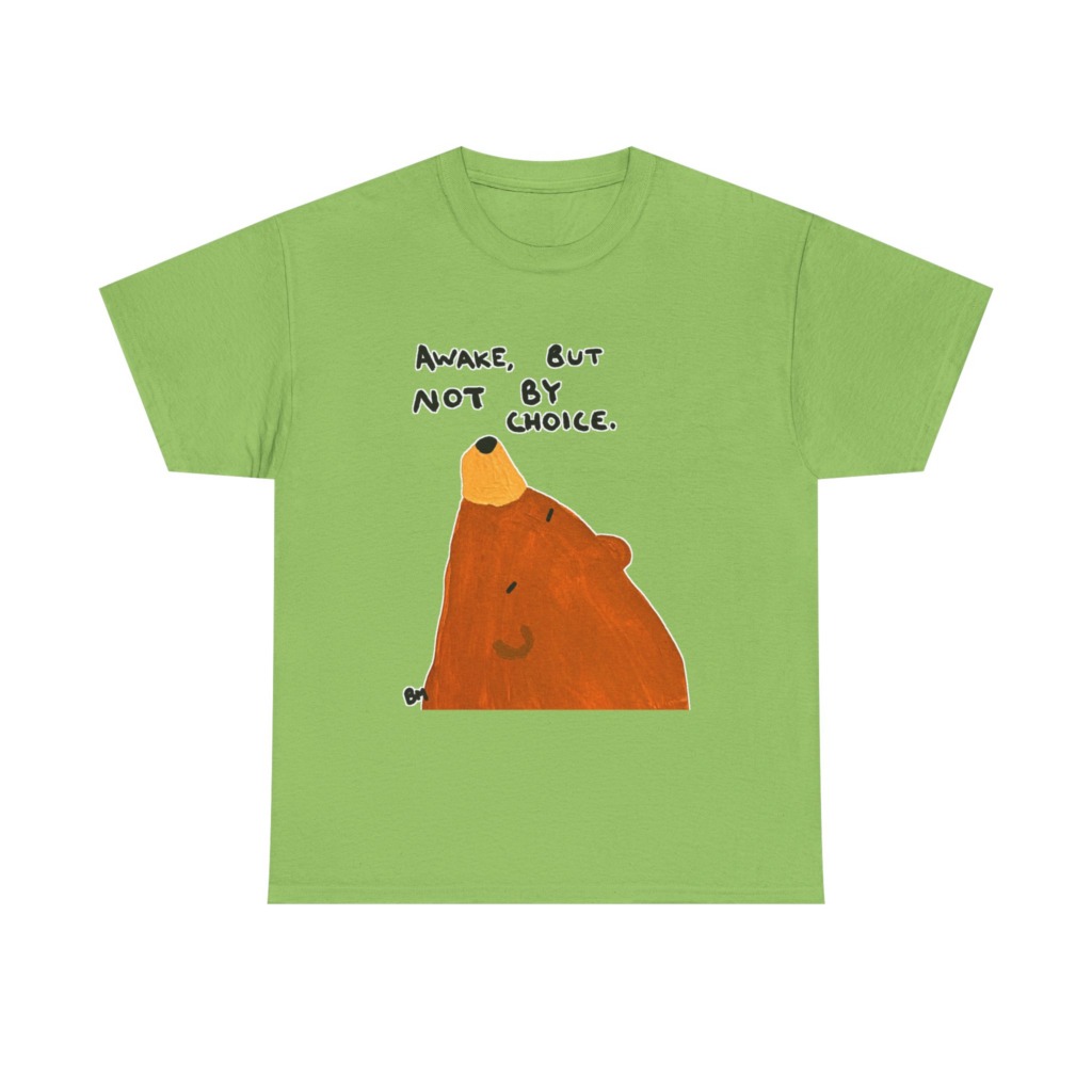 T-Shirt with 'Awake But Not By Choice' Bear Print