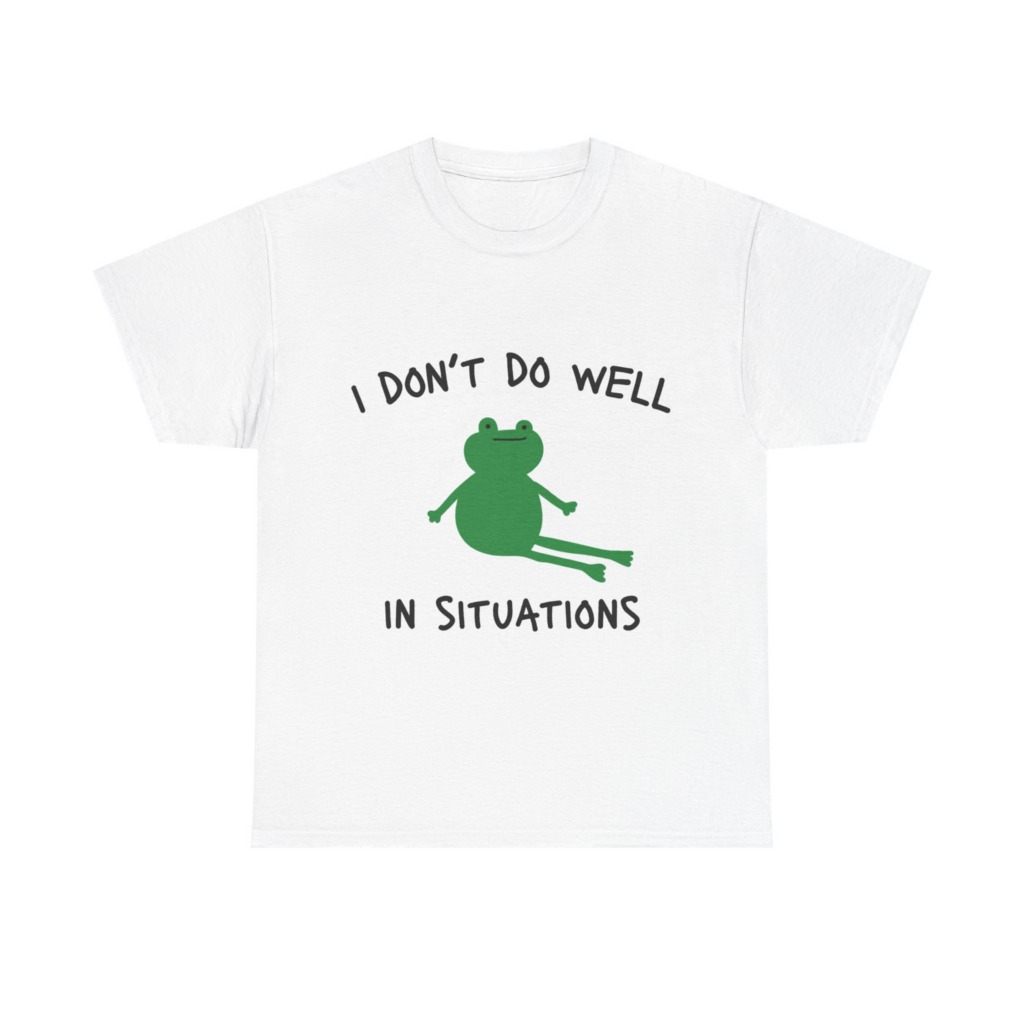 T-Shirt: 'I Don't Do Well in Situations' Frog Print