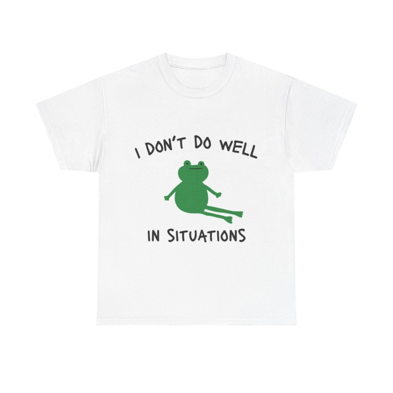 T-Shirt: 'I Don't Do Well in Situations' Frog Print