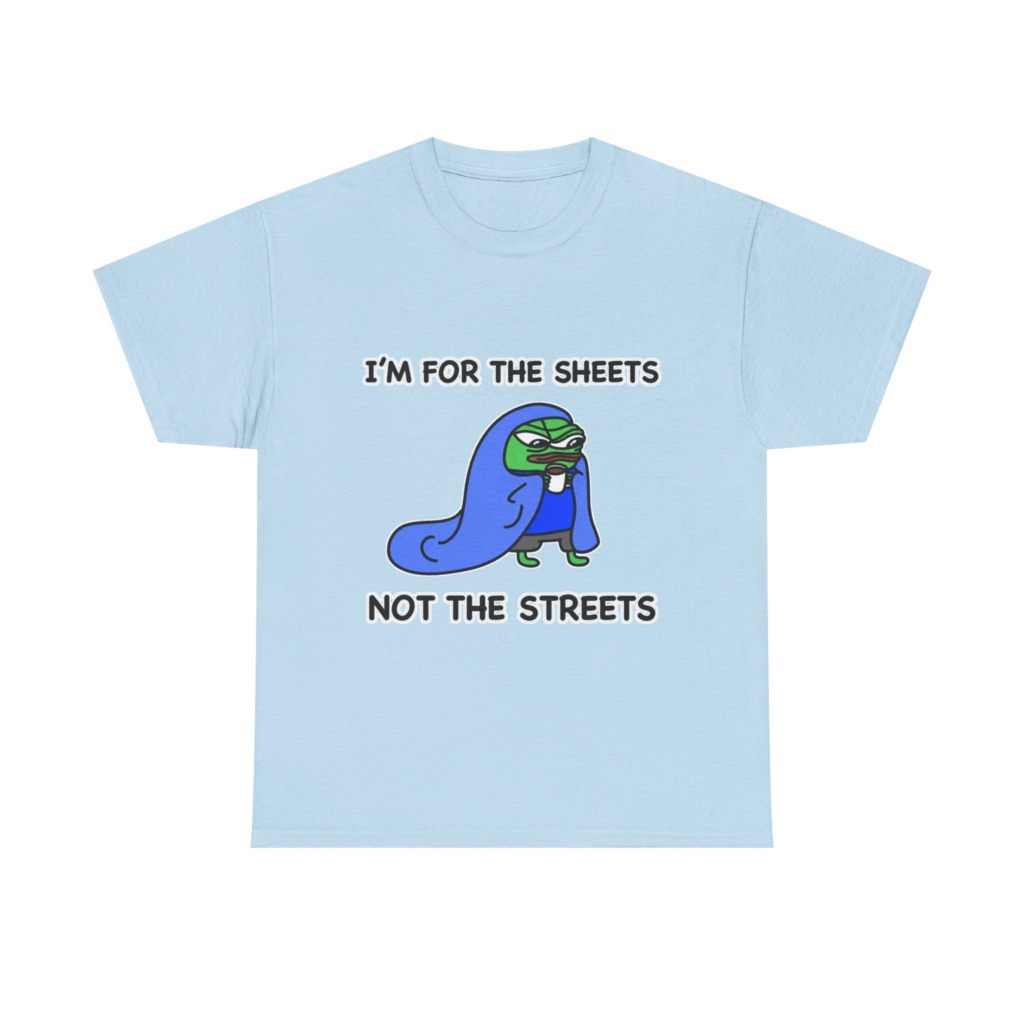 T-Shirt: Pepe 'Sheets Not Streets' Cozy Meme Design