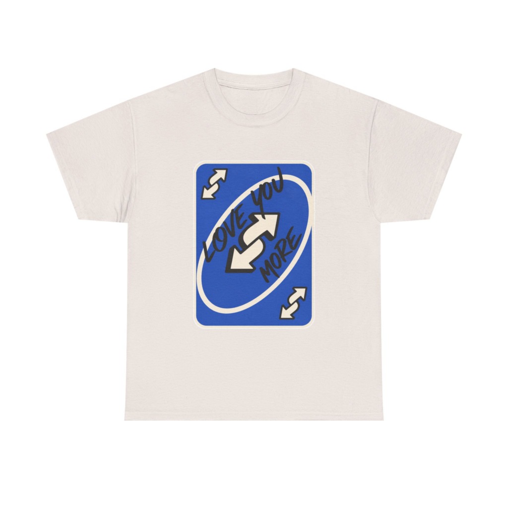 T-Shirt: "Love You More" Uno Reverse Card Graphic