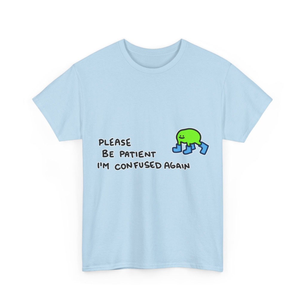 T-Shirt with Confused Blob & Patient Message
