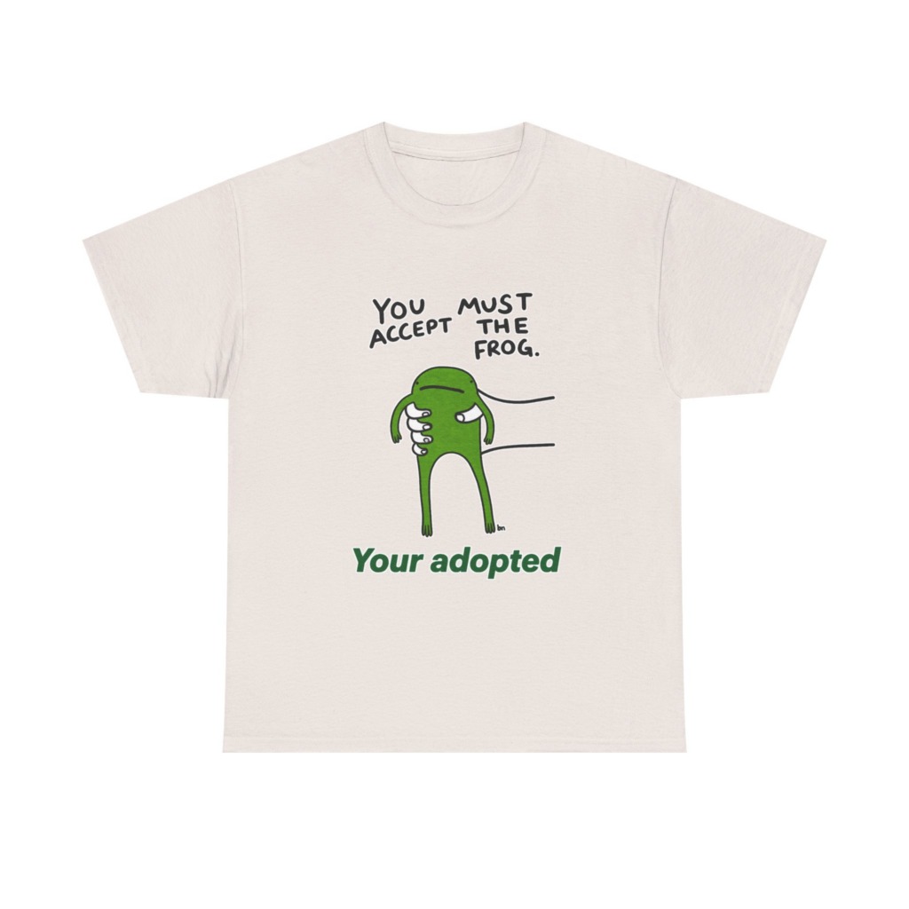T-Shirt: You Must Accept The Frog Graphic Print