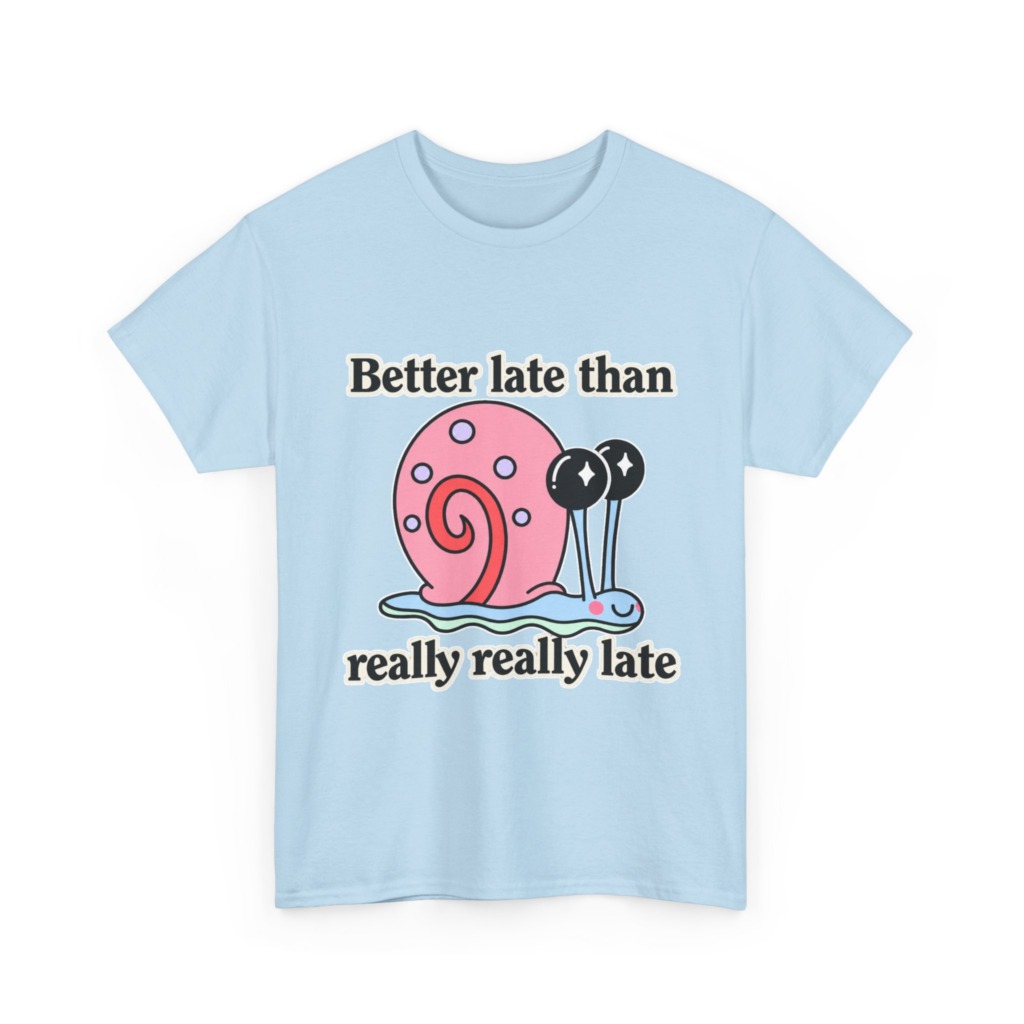 Cute Snail 'Better Late' Quote T-Shirt