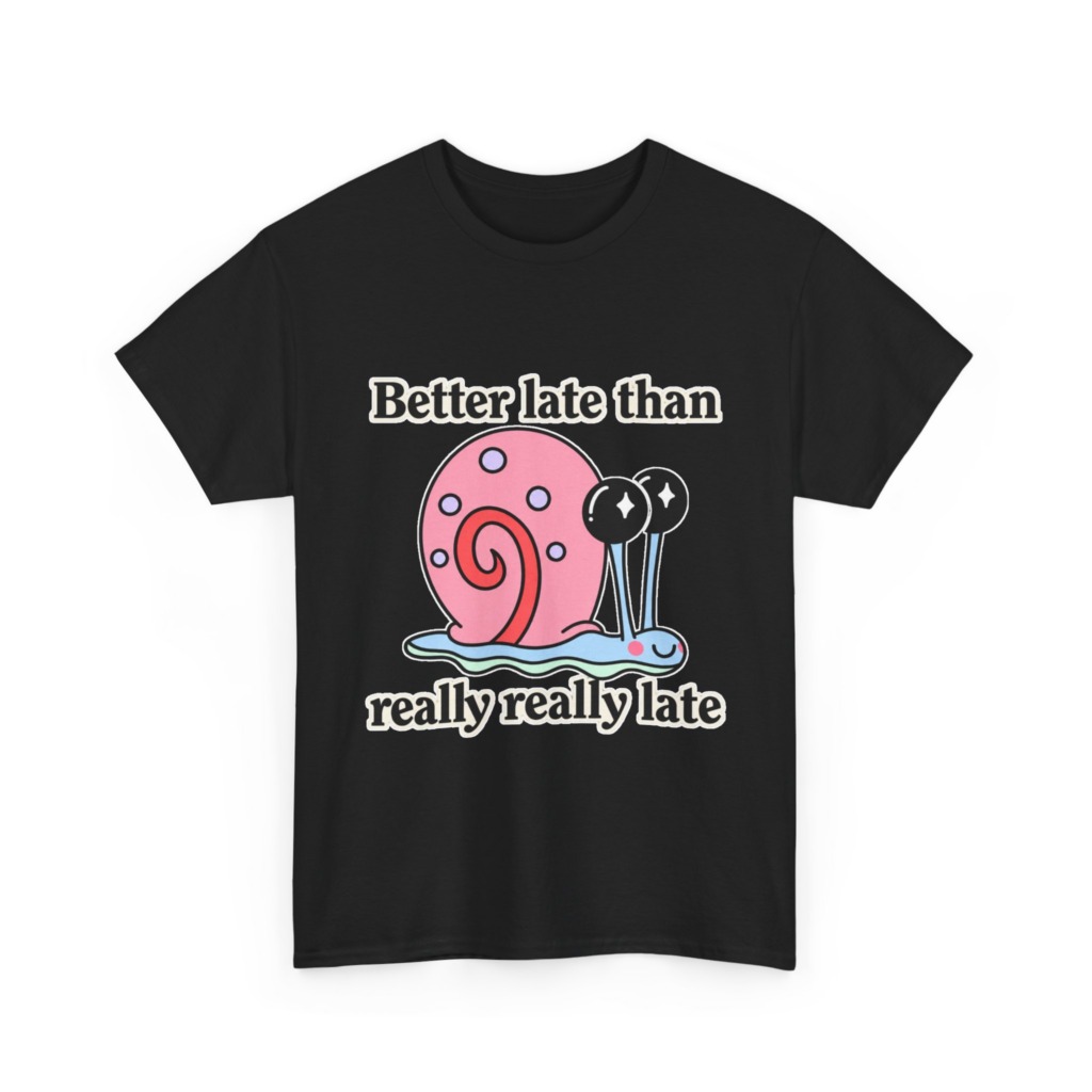 Cute Snail 'Better Late' Quote T-Shirt