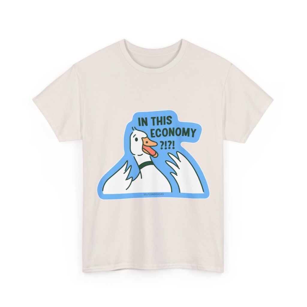 T-Shirt with 'In This Economy' Alarmed Goose Graphic