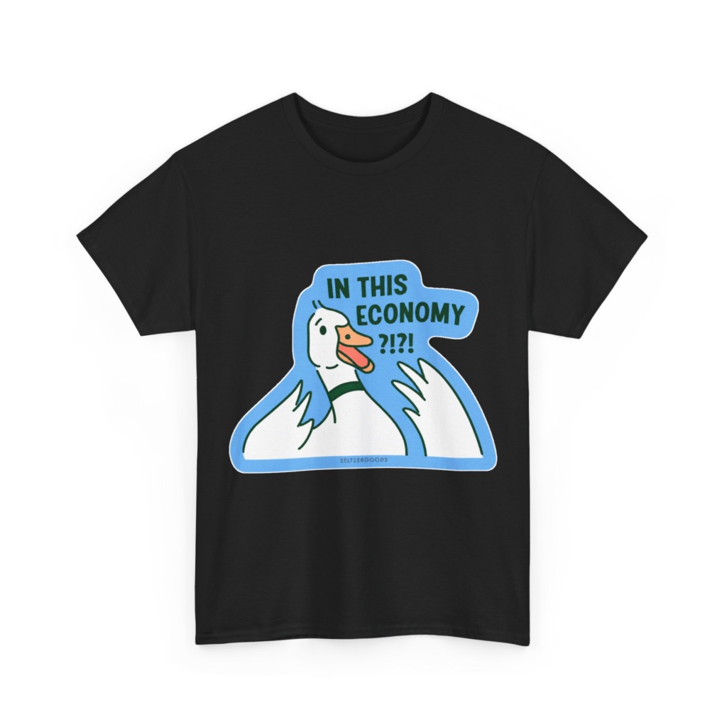 T-Shirt with 'In This Economy' Alarmed Goose Graphic