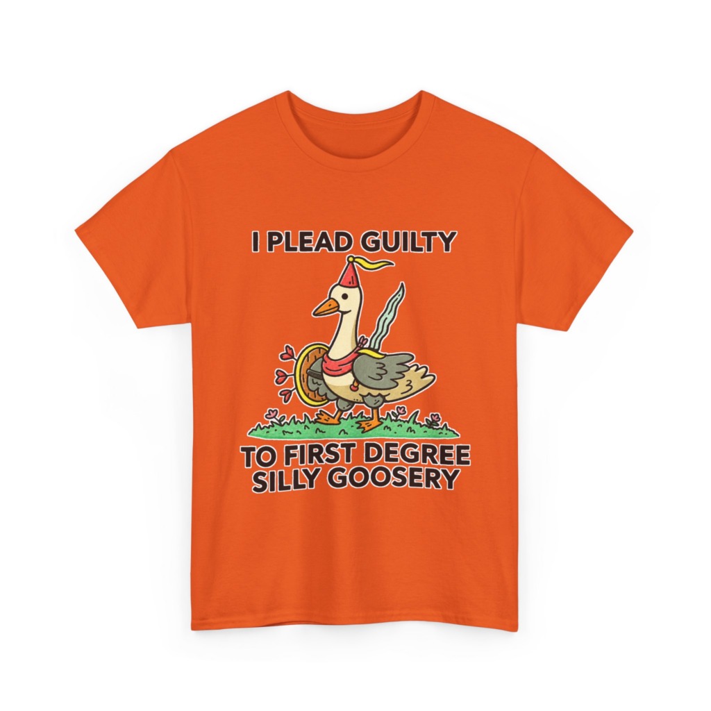 T-Shirt: I Plead Guilty Silly Goosery Goose Graphic