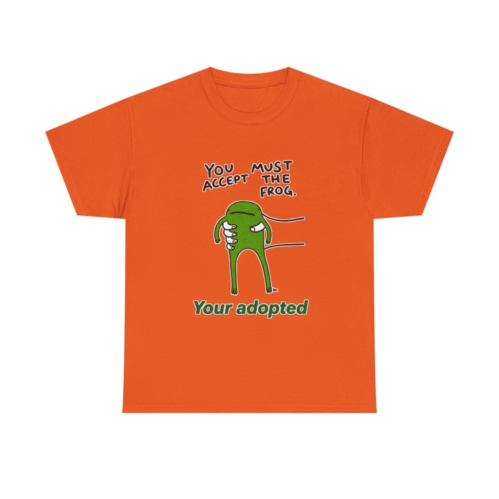 T-Shirt: You Must Accept The Frog Graphic Print