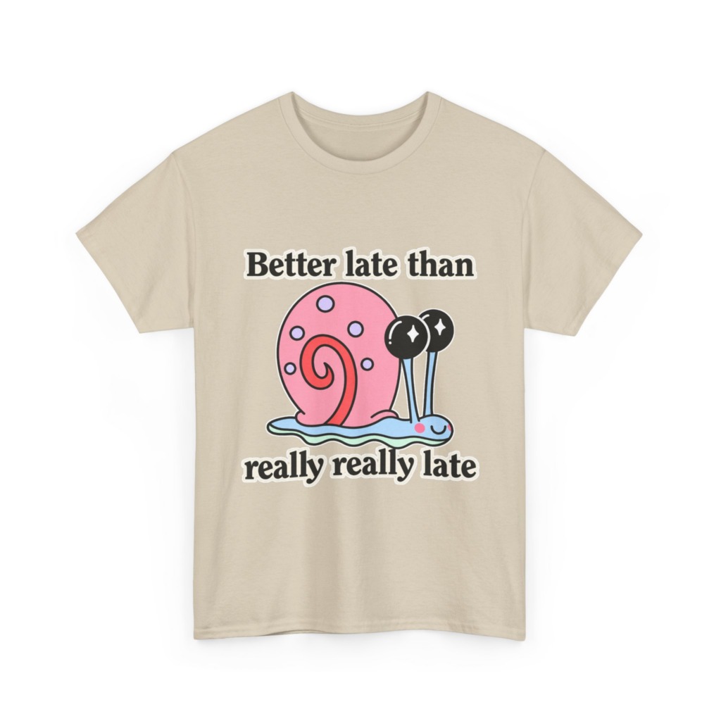 Cute Snail 'Better Late' Quote T-Shirt