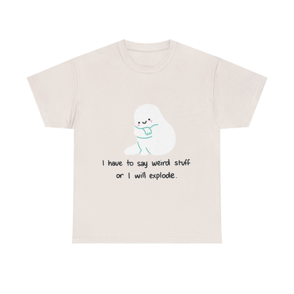 Cute Blob 'I Have to Say Weird Stuff' T-Shirt