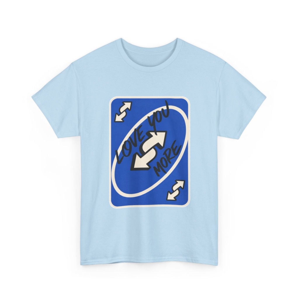 T-Shirt: "Love You More" Uno Reverse Card Graphic