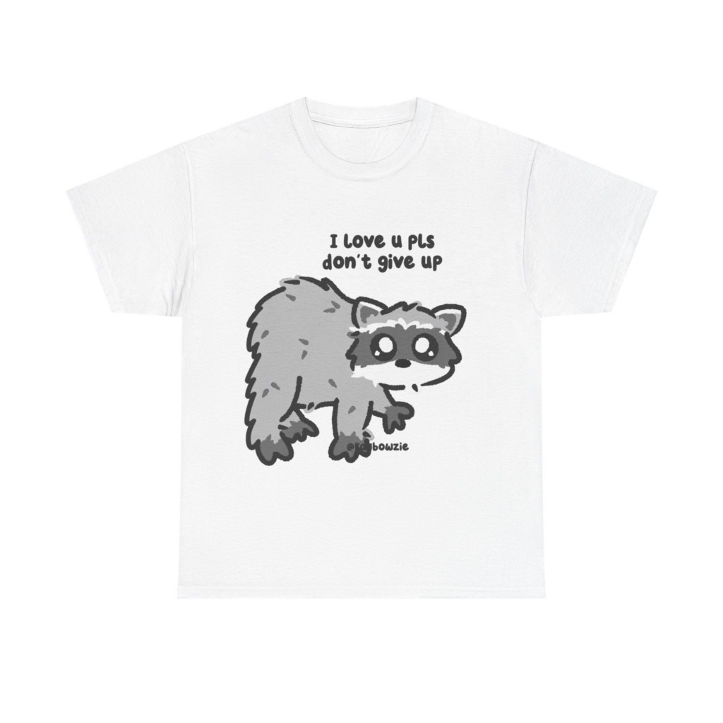 Raccoon 'I Love U Pls Don't Give Up' Tee